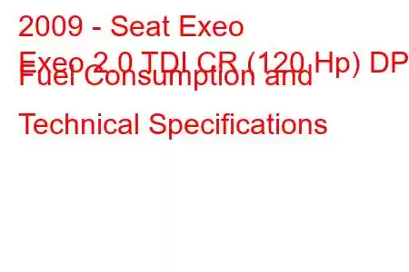 2009 - Seat Exeo
Exeo 2.0 TDI CR (120 Hp) DPF Fuel Consumption and Technical Specifications