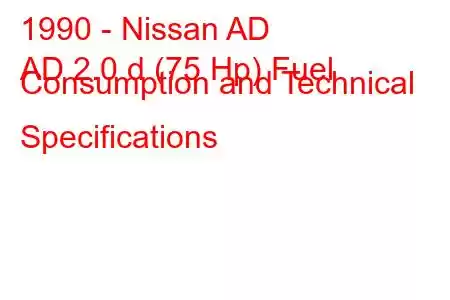 1990 - Nissan AD
AD 2.0 d (75 Hp) Fuel Consumption and Technical Specifications