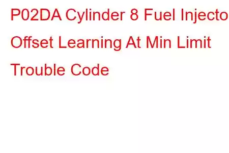 P02DA Cylinder 8 Fuel Injector Offset Learning At Min Limit Trouble Code