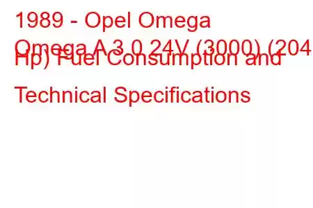 1989 - Opel Omega
Omega A 3.0 24V (3000) (204 Hp) Fuel Consumption and Technical Specifications