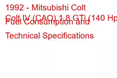 1992 - Mitsubishi Colt
Colt IV (CAO) 1.8 GTi (140 Hp) Fuel Consumption and Technical Specifications