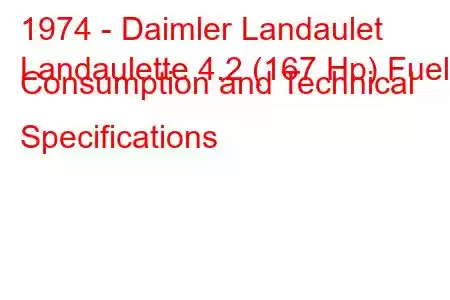 1974 - Daimler Landaulet
Landaulette 4.2 (167 Hp) Fuel Consumption and Technical Specifications