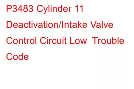 P3483 Cylinder 11 Deactivation/Intake Valve Control Circuit Low Trouble Code