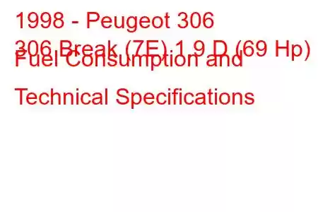 1998 - Peugeot 306
306 Break (7E) 1.9 D (69 Hp) Fuel Consumption and Technical Specifications