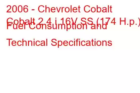 2006 - Chevrolet Cobalt
Cobalt 2.4 i 16V SS (174 H.p.) Fuel Consumption and Technical Specifications