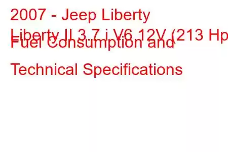 2007 - Jeep Liberty
Liberty II 3.7 i V6 12V (213 Hp) Fuel Consumption and Technical Specifications