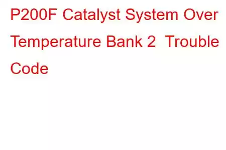 P200F Catalyst System Over Temperature Bank 2 Trouble Code