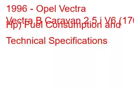 1996 - Opel Vectra
Vectra B Caravan 2.5 i V6 (170 Hp) Fuel Consumption and Technical Specifications