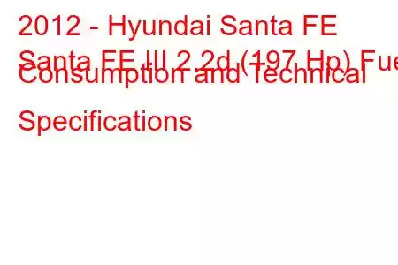 2012 - Hyundai Santa FE
Santa FE III 2.2d (197 Hp) Fuel Consumption and Technical Specifications