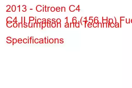 2013 - Citroen C4
C4 II Picasso 1.6 (156 Hp) Fuel Consumption and Technical Specifications