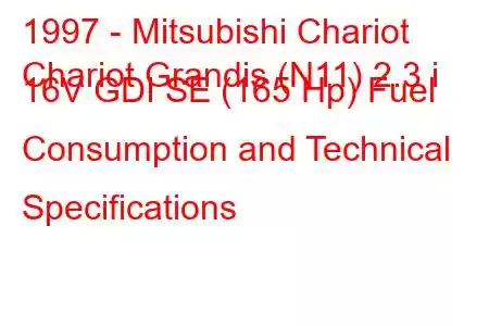 1997 - Mitsubishi Chariot
Chariot Grandis (N11) 2.3 i 16V GDI SE (165 Hp) Fuel Consumption and Technical Specifications