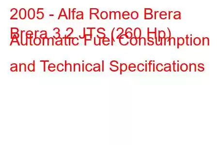 2005 - Alfa Romeo Brera
Brera 3.2 JTS (260 Hp) Automatic Fuel Consumption and Technical Specifications