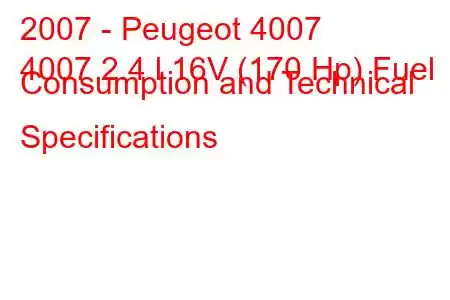 2007 - Peugeot 4007
4007 2.4 l 16V (170 Hp) Fuel Consumption and Technical Specifications