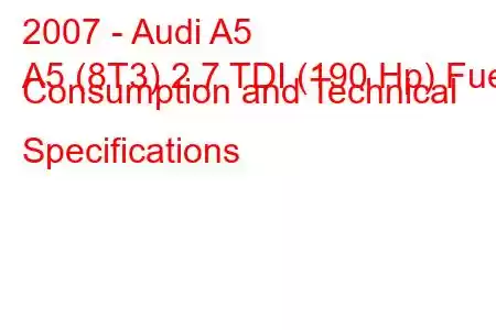 2007 - Audi A5
A5 (8T3) 2.7 TDI (190 Hp) Fuel Consumption and Technical Specifications