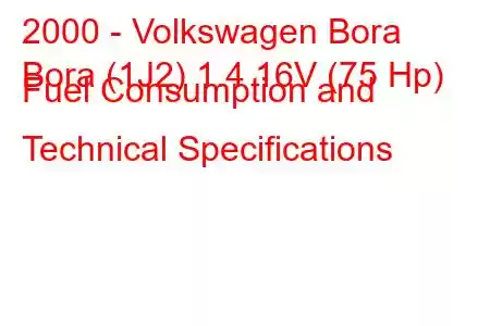 2000 - Volkswagen Bora
Bora (1J2) 1.4 16V (75 Hp) Fuel Consumption and Technical Specifications