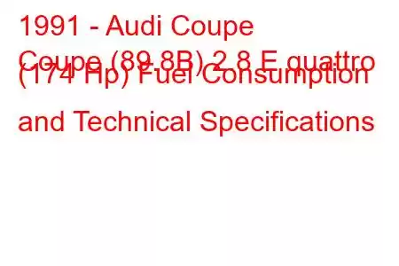 1991 - Audi Coupe
Coupe (89.8B) 2.8 E quattro (174 Hp) Fuel Consumption and Technical Specifications