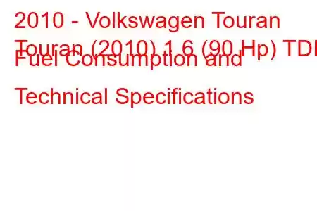 2010 - Volkswagen Touran
Touran (2010) 1.6 (90 Hp) TDI Fuel Consumption and Technical Specifications