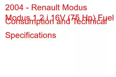 2004 - Renault Modus
Modus 1.2 i 16V (75 Hp) Fuel Consumption and Technical Specifications