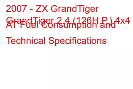2007 - ZX GrandTiger
GrandTiger 2.4 (126H.P.) 4x4 AT Fuel Consumption and Technical Specifications