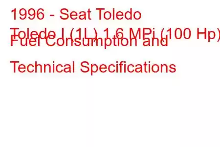 1996 - Seat Toledo
Toledo I (1L) 1.6 MPi (100 Hp) Fuel Consumption and Technical Specifications