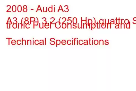 2008 - Audi A3
A3 (8P) 3.2 (250 Hp) quattro S tronic Fuel Consumption and Technical Specifications