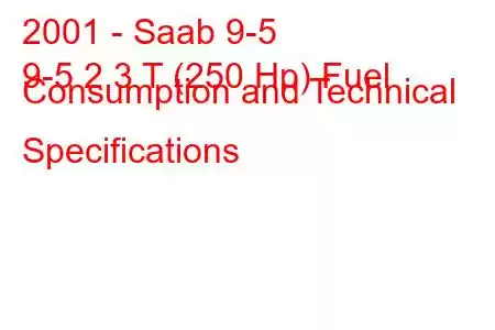 2001 - Saab 9-5
9-5 2.3 T (250 Hp) Fuel Consumption and Technical Specifications