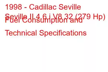 1998 - Cadillac Seville
Seville II 4.6 i V8 32 (279 Hp) Fuel Consumption and Technical Specifications