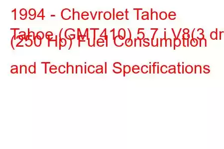 1994 - Chevrolet Tahoe
Tahoe (GMT410) 5.7 i V8(3 dr) (250 Hp) Fuel Consumption and Technical Specifications