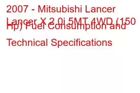 2007 - Mitsubishi Lancer
Lancer X 2.0i 5MT 4WD (150 Hp) Fuel Consumption and Technical Specifications