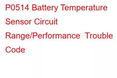 P0514 Battery Temperature Sensor Circuit Range/Performance Trouble Code