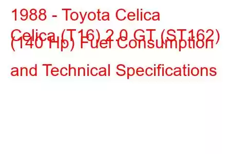 1988 - Toyota Celica
Celica (T16) 2.0 GT (ST162) (140 Hp) Fuel Consumption and Technical Specifications