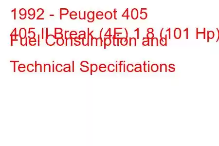 1992 - Peugeot 405
405 II Break (4E) 1.8 (101 Hp) Fuel Consumption and Technical Specifications