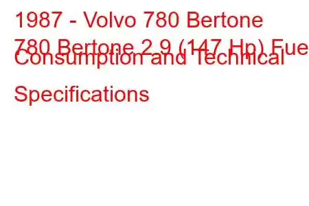 1987 - Volvo 780 Bertone
780 Bertone 2.9 (147 Hp) Fuel Consumption and Technical Specifications