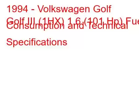 1994 - Volkswagen Golf
Golf III (1HX) 1.6 (101 Hp) Fuel Consumption and Technical Specifications