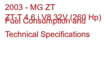 2003 - MG ZT
ZT-T 4.6 i V8 32V (260 Hp) Fuel Consumption and Technical Specifications