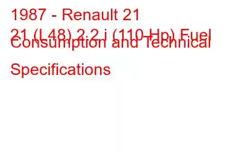 1987 - Renault 21
21 (L48) 2.2 i (110 Hp) Fuel Consumption and Technical Specifications