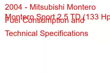 2004 - Mitsubishi Montero
Montero Sport 2.5 TD (133 Hp) Fuel Consumption and Technical Specifications