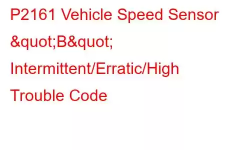  P2161 Vehicle Speed Sensor "B" Intermittent/Erratic/High Trouble Code