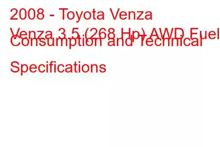 2008 - Toyota Venza
Venza 3.5 (268 Hp) AWD Fuel Consumption and Technical Specifications