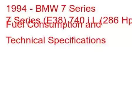 1994 - BMW 7 Series
7 Series (E38) 740 i L (286 Hp) Fuel Consumption and Technical Specifications