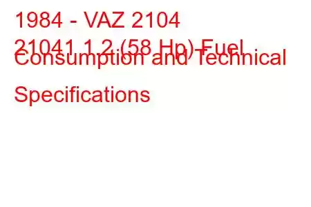 1984 - VAZ 2104
21041 1.2 (58 Hp) Fuel Consumption and Technical Specifications