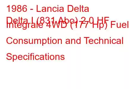1986 - Lancia Delta
Delta I (831 Abo) 2.0 HF Integrale 4WD (177 Hp) Fuel Consumption and Technical Specifications