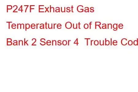 P247F Exhaust Gas Temperature Out of Range Bank 2 Sensor 4 Trouble Code