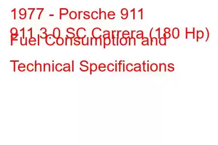 1977 - Porsche 911
911 3.0 SC Carrera (180 Hp) Fuel Consumption and Technical Specifications