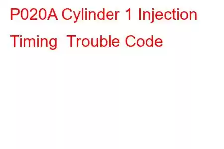 P020A Cylinder 1 Injection Timing Trouble Code