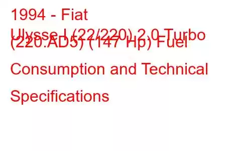 1994 - Fiat
Ulysse I (22/220) 2.0 Turbo (220.AD5) (147 Hp) Fuel Consumption and Technical Specifications