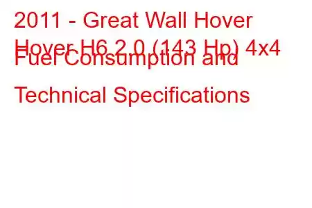 2011 - Great Wall Hover
Hover H6 2.0 (143 Hp) 4x4 Fuel Consumption and Technical Specifications