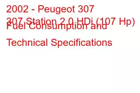 2002 - Peugeot 307
307 Station 2.0 HDi (107 Hp) Fuel Consumption and Technical Specifications