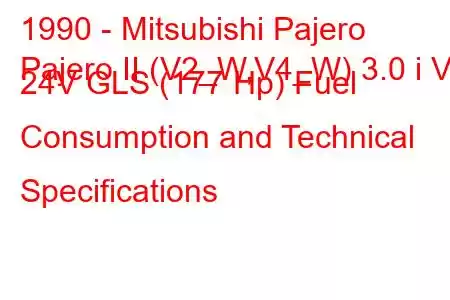 1990 - Mitsubishi Pajero
Pajero II (V2_W,V4_W) 3.0 i V6 24V GLS (177 Hp) Fuel Consumption and Technical Specifications