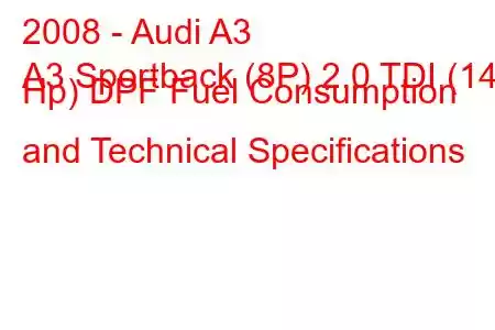 2008 - Audi A3
A3 Sportback (8P) 2.0 TDI (140 Hp) DPF Fuel Consumption and Technical Specifications